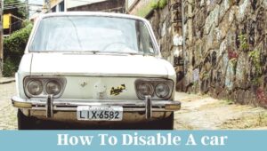 How to Disable a Car Without Getting Caught